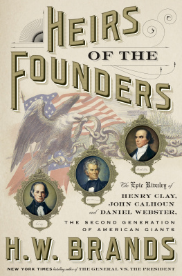 H.W. Brands - Heirs of the Founders: The Epic Rivalry of Henry Clay, John Calhoun and Daniel Webster, the Second Generation of American Giants