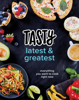 Tasty Tasty Latest and Greatest: Everything You Want to Cook Right Now