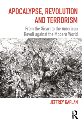 Jeffrey Kaplan Apocalypse, Revolution and Terrorism: From the Sicari to the American Revolt Against the Modern World