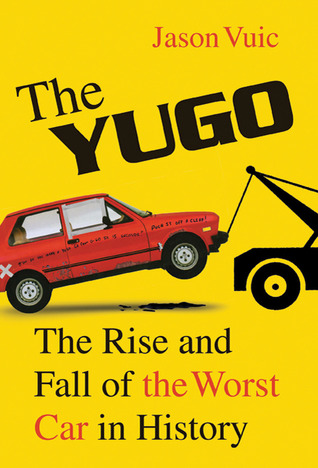 THE YUGO THE YUGO The Rise and Fall of the Worst Car in History - photo 1