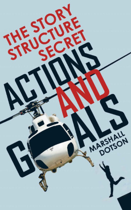 Marshall Dotson [Dotson - The Story Structure Secret: Actions and Goals (Plotting a Novel or Screenplay Using Character Actions)