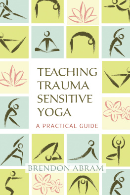 Brendon Abram - Teaching Trauma-Sensitive Yoga A Practical Guide