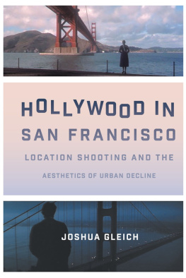 Joshua Gleich - Hollywood in San Francisco: Location Shooting and the Aesthetics of Urban Decline