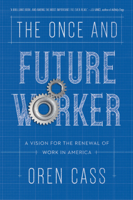 Oren Cass The Once and Future Worker: A Vision for the Renewal of Work in America