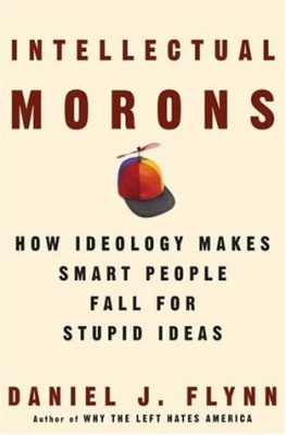 Daniel J. Flynn Intellectual Morons: How Ideology Makes Smart People Fall for Stupid Ideas