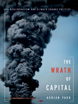 Adrian Parr - The Wrath of Capital: Neoliberalism and Climate Change Politics