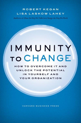 Robert Kegan - Immunity to change: how to overcome it and unlock potential in yourself and your organization