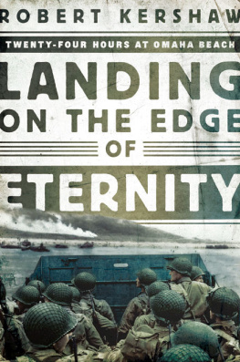 Robert Kershaw - Landing on the Edge of Eternity: Twenty-Four Hours at Omaha Beach