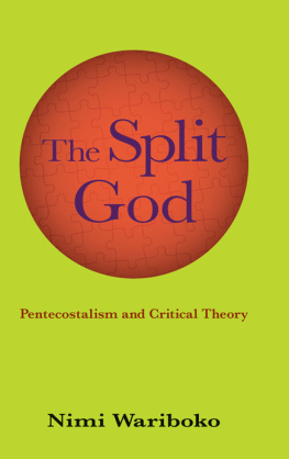 Nimi Wariboko The Split God: Pentecostalism and Critical Theory