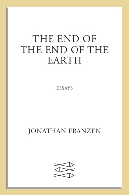 Jonathan Franzen - The End of the End of the Earth: Essays