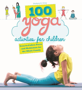 Shobana R. Vinay - 100 Yoga Activities for Children: Easy-to-Follow Poses and Meditation for the Whole Family