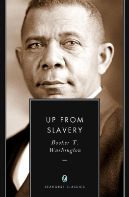 Booker T. Washington Up from Slavery: An Autobiography (Annotated)
