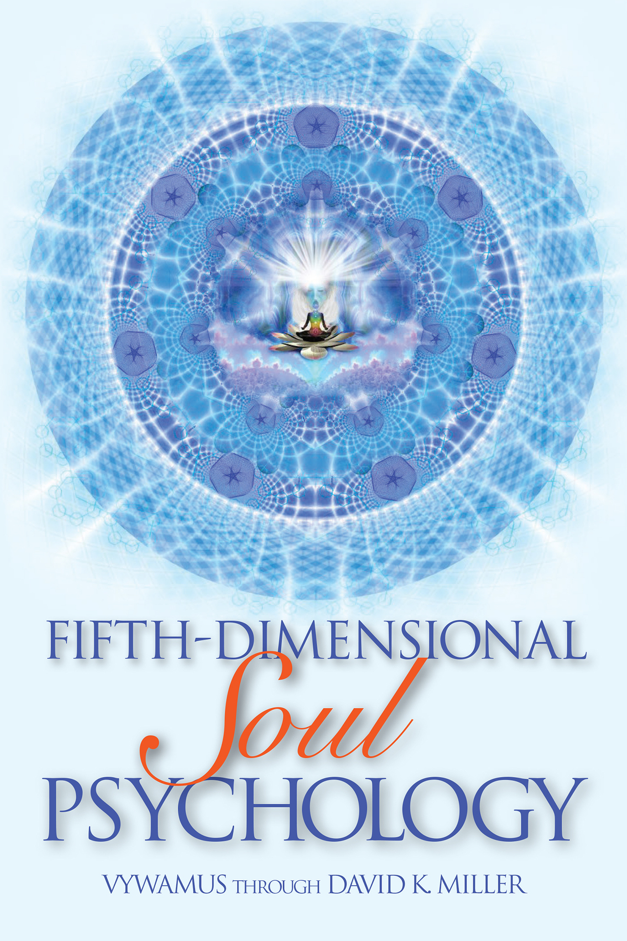 Fifth-Dimensional Soul Psychology Vywamus through David K Miller Copyright - photo 1