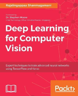 Rajalingappaa Shanmugamani [Shanmugamani - Deep Learning for Computer Vision: Expert Techniques to Train Advanced Neural Networks Using TensorFlow and Keras