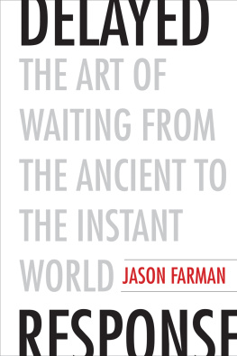 Jason Farman Delayed Response: The Art of Waiting from the Ancient to the Instant World