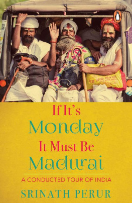 Srinath Perur If It’s Monday It Must Be Madurai: A Conducted Tour of India