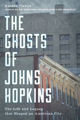 Antero Pietila - The Ghosts of Johns Hopkins: The Life and Legacy That Shaped an American City