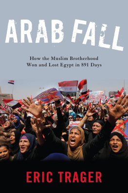 Eric Trager - Arab Fall: How the Muslim Brotherhood Won and Lost Egypt in 891 Days