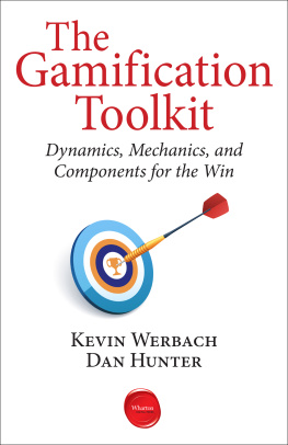 Kevin Werbach - The Gamification Toolkit: Dynamics, Mechanics, and Components for the Win