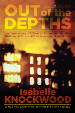 Isabelle Knockwood Out of the Depths: Experiences of Mikmaw Children at the Indian Residential School at Shubenacadie, Nova Scotia