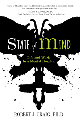 Ph.D. Robert J. Craig State of Mind: Life and Work in a Mental Hospital