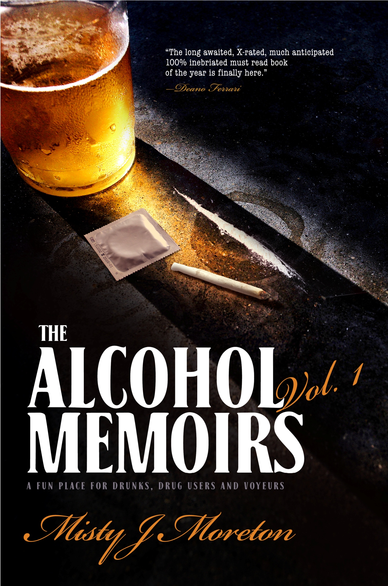 The Alcohol Memoirs A Fun Place for Drunks Drug Users and Voyeurs by - photo 1