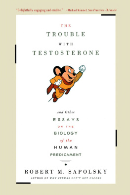 Robert M. Sapolsky - The Trouble With Testosterone: And Other Essays on the Biology of the Human Predi