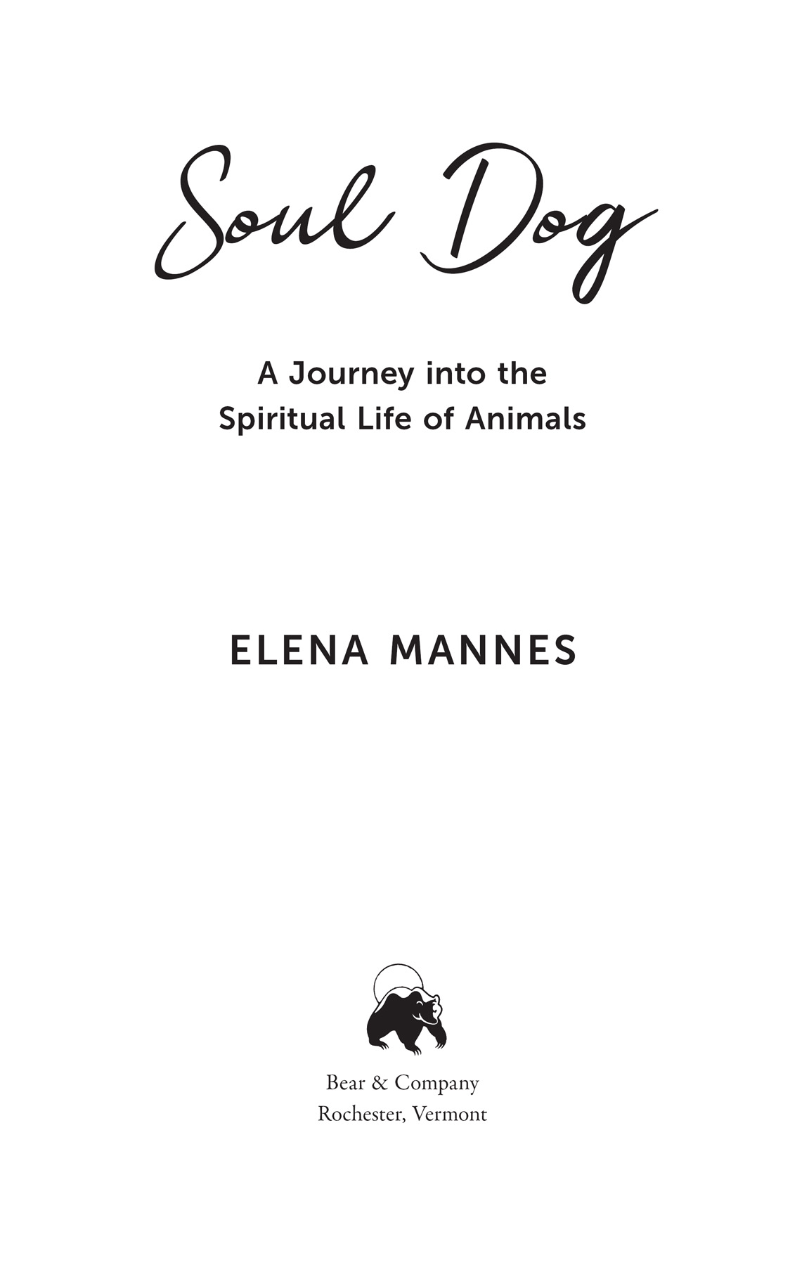 Soul Dog A Journey into the Spiritual Life of Animals - image 2