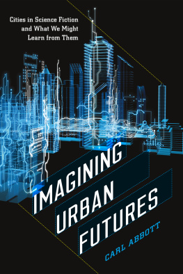 Carl Abbott Imagining Urban Futures: Cities in Science Fiction and What We Might Learn from Them