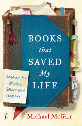 Michael McGirr - Books that Saved My Life: Reading for Wisdom, Solace and Pleasure