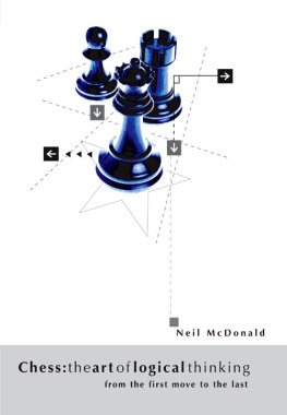 Neil McDonald McDonald - Chess: The Art of Logical Thinking: From the First Move to the Last