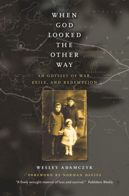 Wesley Adamczyk - When God Looked the Other Way: An Odyssey of War, Exile, and Redemption