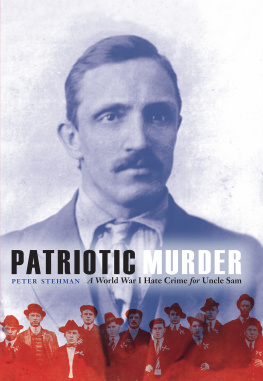 Peter Stehman Patriotic Murder: A World War I Hate Crime for Uncle Sam