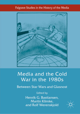 Henrik G. Bastiansen Media and the Cold War in the 1980s: Between Star Wars and Glasnost