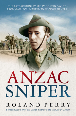 Roland Perry - Anzac Sniper: The extraordinary story of Stan Savige, one of Australia’s greatest soldiers