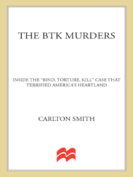 Carlton Smith The BTK Murders: Inside the “Bind Torture Kill” Case that Terrified America’s Heartland