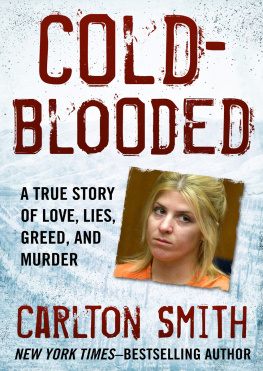 Carlton Smith - Cold-Blooded: A True Story of Love, Lies, Greed, and Murder