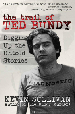 Kevin M Sullivan - The Trail of Ted Bundy: Digging Up The Untold Stories