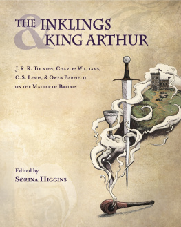 Sørina Higgins The Inklings and King Arthur: J. R. R. Tolkien, Charles Williams, C. S. Lewis, and Owen Barfield on the Matter of Britain