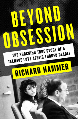 Richard Hammer Beyond Obsession: The Shocking True Story of a Teenage Love Affair Turned Deadly