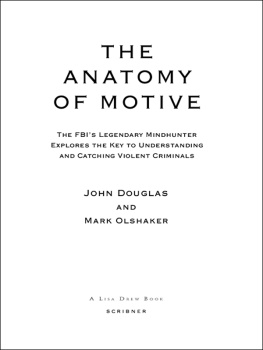 John Douglas The Anatomy of Motive: The FBI’s Legendary Mindhunter Explores the Key to Understanding and Catching Violent Criminals