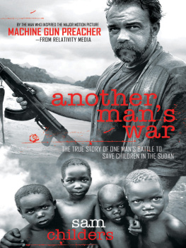 Sam Childers Another Man’s War: The True Story of One Man’s Battle to Save Children in the Sudan