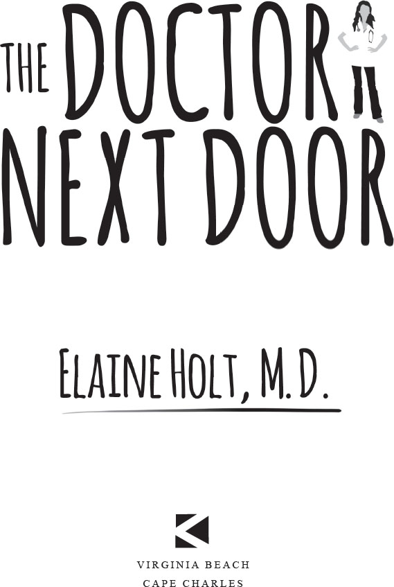 The Doctor Next Door by Elaine Holt MD Copyright 2018 Elaine Holt MD - photo 2