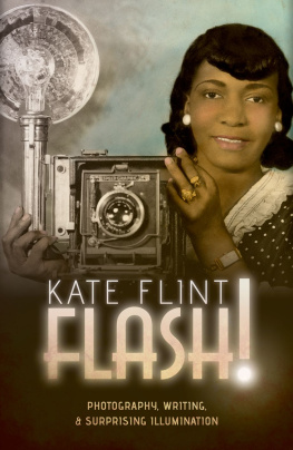 Kate Flint - Flash!: Photography, Writing, and Surprising Illumination