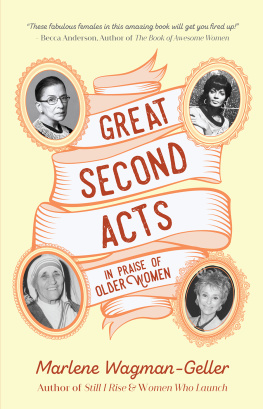 Marlene Wagman-Geller Great Second Acts: In Praise of Older Women