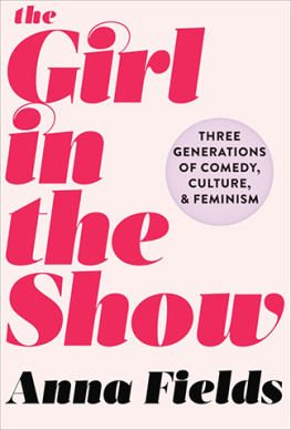 Anna Fields - The Girl in the Show: Three Generations of Comedy, Culture, and Feminism