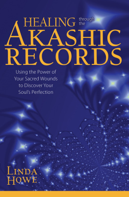 Linda Howe - Healing Through the Akashic Records: Using the Power of Your Sacred Wounds to Discover Your Soul’s Perfection