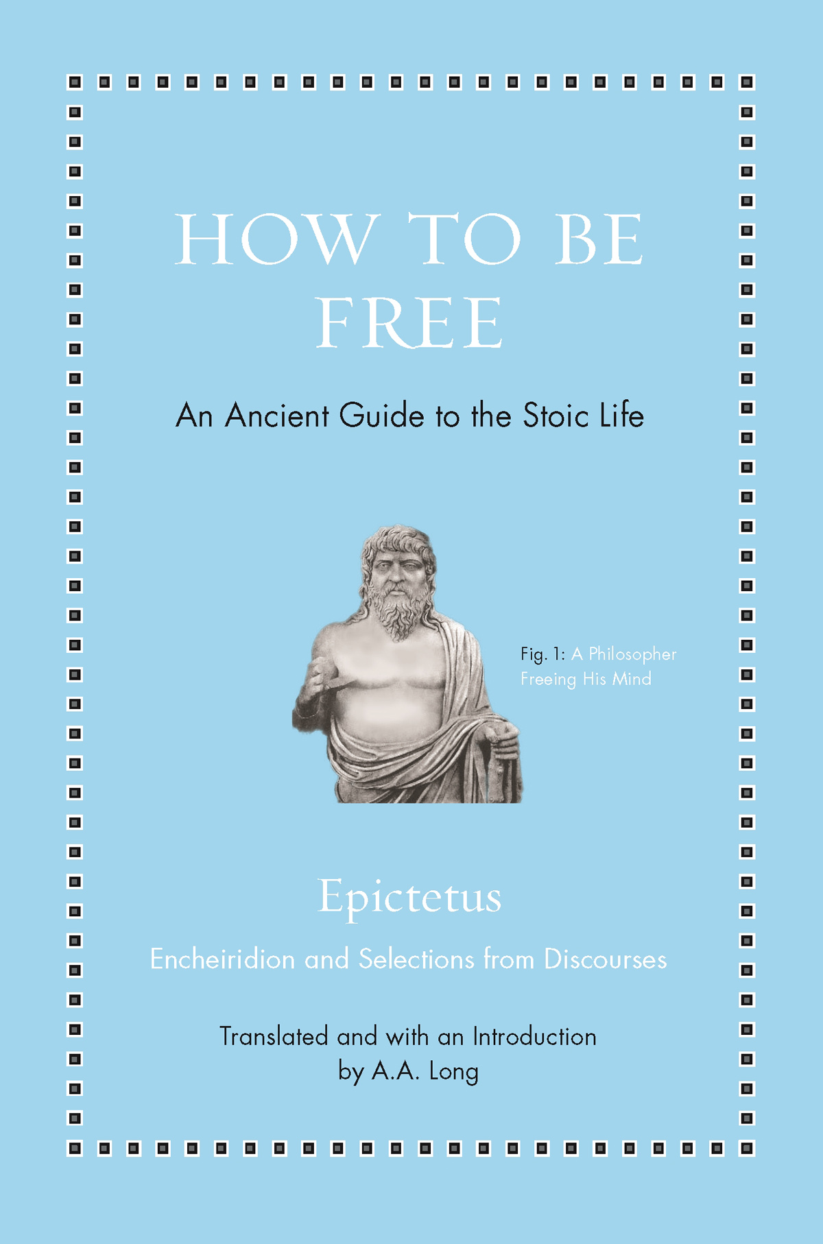 HOW TO BE FREE ANCIENT WISDOM FOR MODERN READERS Ancient Wisdom for Modern - photo 1