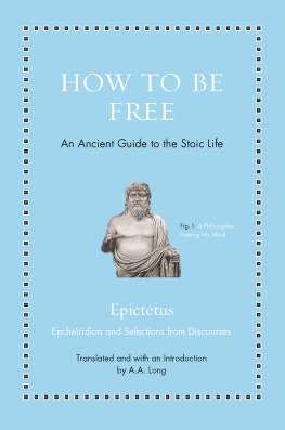 Epictetus - How to Be Free: An Ancient Guide to the Stoic Life