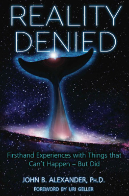 John B. Alexander - Reality Denied: Firsthand Experiences with Things that Can’t Happen - But Did